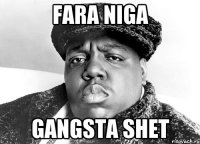 FARA NIGA GANGSTA SHET