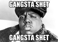 GANGSTA SHET GANGSTA SHET