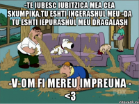 -Te iubesc iubitzica mea cea skumpika,tu eshti ingerashul meu -Da tu eshti iepurashul meu dragalash -V-om fi mereu impreuna - <3