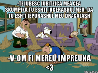 -Te iubesc iubitzica mea cea skumpika,tu eshti ingerashul meu -Da tu eshti iepurashul meu dragalash -V-om fi mereu impreuna <3