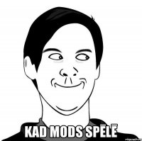  Kad mods spēlē