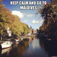 Keep calm and go to maldives 