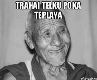 trahai telku poka teplaya 