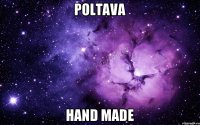 Poltava Hand Made