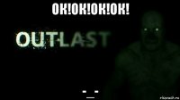 ок!ок!ок!ок! -_-