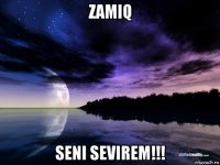zamiq seni sevirem!!!