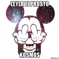 leyla ti prosto kosmos