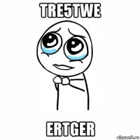 tre5twe ertger