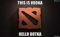 this is vodka hello dotka