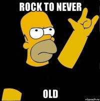 rock to never old