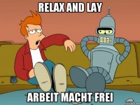 relax and lay arbeit macht frei