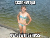 cgsdhvtq4e qvagewzrsyhv5s