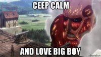 ceep calm and love big boy
