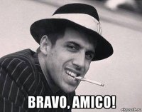  bravo, amico!