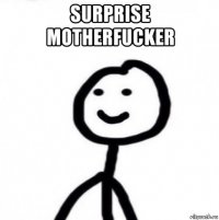 surprise motherfucker 