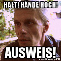 halt! hände hoch! ausweis!