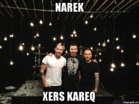 narek xers kareq