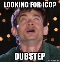 looking for ico? dubstep