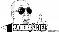  zajebiście!