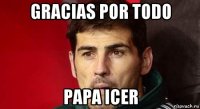 gracias por todo papa icer
