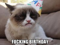  fucking birthday
