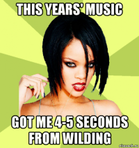 this years' music got me 4-5 seconds from wilding