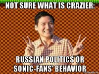 not sure what is crazier: russian politics or sonic-fans' behavior