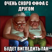 очень скоро фифа с другом будет вигледить так