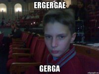 ergergae gerga