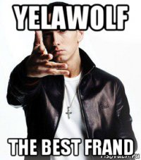 yelawolf the best frand