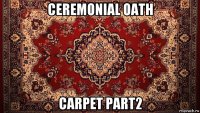 ceremonial oath carpet part2