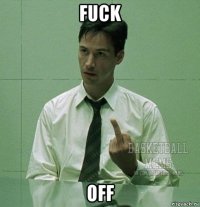 fuck off