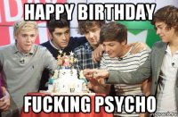happy birthday fucking psycho