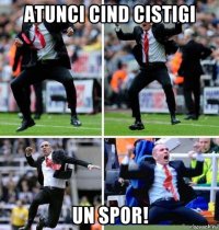 atunci cind cistigi un spor!