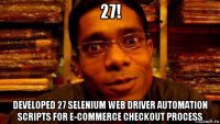 27! developed 27 selenium web driver automation scripts for e-commerce checkout process