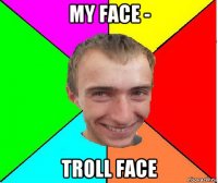 my face - troll face