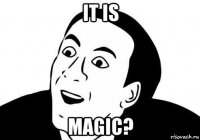 it is magic?