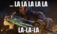 ... la la la la la la-la-la