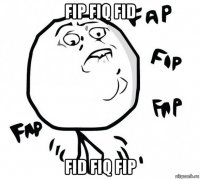fip fiq fid fid fiq fip