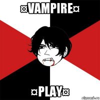 ¤vampire¤ ¤play¤