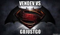 vendev vs gojustgo