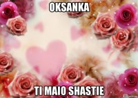 oksanka ti maio shastie