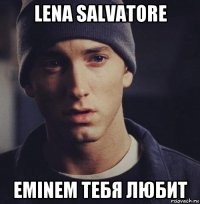 lena salvatore eminem тебя любит