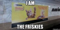i am the friskies