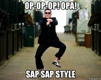 op-op-op! opa! sap sap style