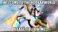 welcome to the hookahworld please, follow me