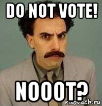 do not vote! nooot?