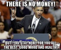 there is no money! but! you stay here! for you all the best, good mood and health!