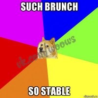 such brunch so stable