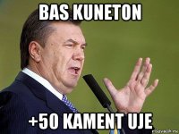 bas kuneton +50 kament uje